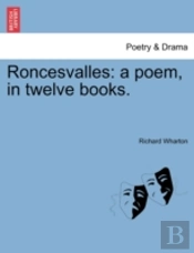 Roncesvalles: A Poem, In Twelve Books.