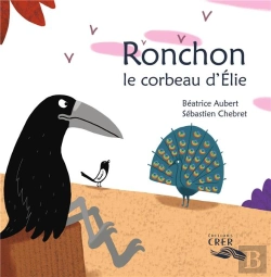 Bertrand.pt - Ronchon, Le Corbeau D'Élie - La Parole Des Animaux