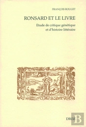 Ronsard Et Le Livre. Etude De Critique Genetique Et D'Histoire Litteraire