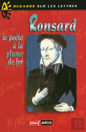 Ronsard ; Le Poète À La Plume De Fer