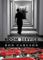 Room Service: Poems, Meditations, Outcries & Remarks
