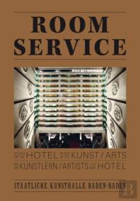 Room Service. Vom Hotel In Der Kunst Und Knstlern Im Hotel. On The Hotel In The Arts And Artists In