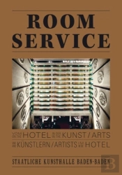 Room Service. Vom Hotel In Der Kunst Und Knstlern Im Hotel. On The Hotel In The Arts And Artists In