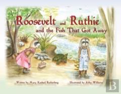 Roosevelt And Ruthie And The Fish That Got Away