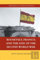 Roosevelt, Franco, And The End Of The Second World War