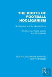 Roots Of Football Hooliganism (Rle Sports Studies)