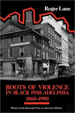 Bertrand.pt - Roots Of Violence In Black Philadelphia, 1860â€“1900