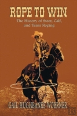 Bertrand.pt - Rope To Win: The History Of Steer, Calf, And, Team Roping