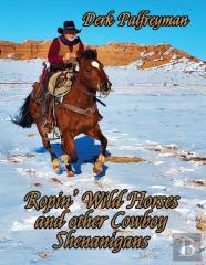 Ropin' Wild Horses And Other Cowboy Shenanigans