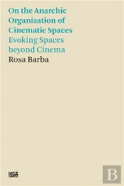 Rosa Barba On The Anarchic Organization Of Cinematic Spaces - Evoking Spaces Beyond Cinema /Anglais