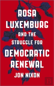 Rosa Luxemburg And The Struggle For Democratic Renewal