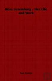 Rosa Luxemburg - Her Life And Work