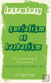 Rosa Luxemburg: Socialism Or Barbarism