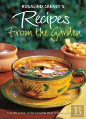 Rosalind Creasy'S Recipes From The Garden