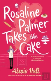 Rosaline Palmer Takes The Cake: By The Author Of Boyfriend Material