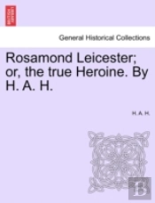 Rosamond Leicester; Or, The True Heroine