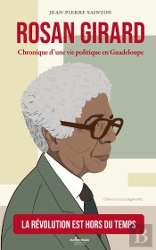 Rosan Girard : Chronique D'Une Vie Politique En Guadeloupe