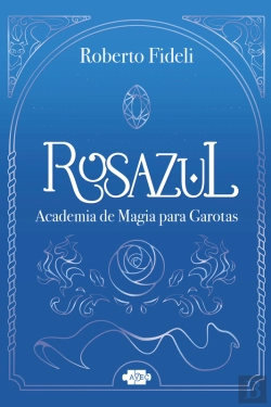 Bertrand.pt - Rosazul: Academia De Magia Para Garotas