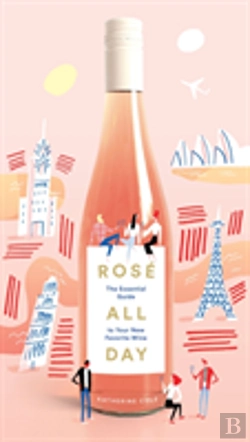 Bertrand.pt - Rose All Day: The Essential Guide To Your New Favorite Wine