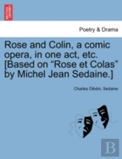 Rose And Colin, A Comic Opera, In One Ac
