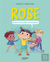 Rose. Aventures D Une Petite Fille Fracassante