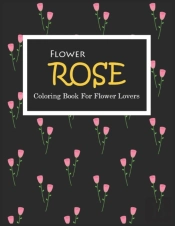 Rose Coloring Book For Flower Lovers