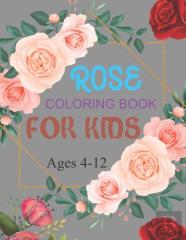 Rose Coloring Book For Kids Ages 4-12
