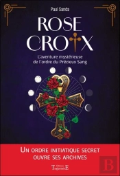 Rose-Croix : L'Aventure Mystérieuse De L'Ordre Du Précieux Sang