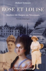 Rose Et Louise, Maitres De Forges En Nivernais