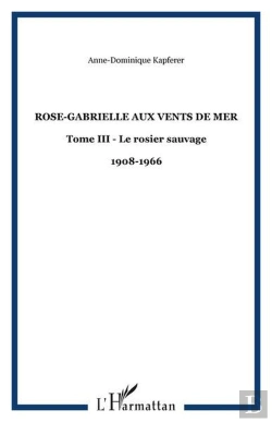 Bertrand.pt - Rose-Gabrielle Aux Vents De Mer - Vol03 - Tome Iii - Le Rosier Sauvage - 1908-1966
