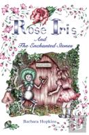 Rose Iris And The Enchanted Stones