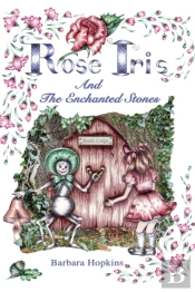 Rose Iris And The Enchanted Stones