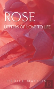 Rose, Letter Of Love To Life