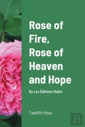 Rose Of Fire, Rose Of Heaven And Hope  P