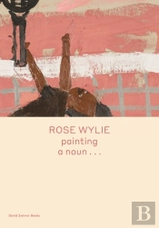 Rose Wylie: Painting A Nounâ€¦