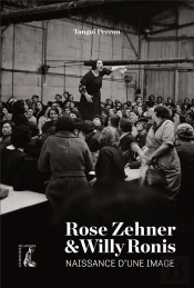 Rose Zehner Et Willy Ronis, Naissance D'Une Image