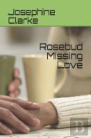 Rosebud Missing Love