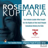 Rosemarie Kuptana - The Female Leader Who Fought For The Rights Of The Inuit People - Canadian History For Kids - True Canadian Heroes - Indigenous People Of Canada Edition