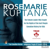 Rosemarie Kuptana - The Female Leader Who Fought For The Rights Of The Inuit People Canadian History For Kids True Canadian Heroes - Indigenous People Of Canada Edition