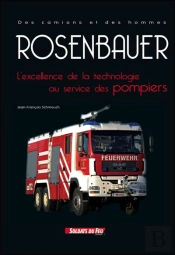 Rosenbauer ; L'Excellence De La Technologie Au Service Des Pompiers