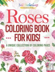 Roses Coloring Book For Kids! A Unique Collection Of Coloring Pages