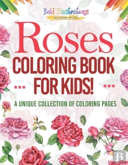 Bertrand.pt - Roses Coloring Book For Kids! A Unique Collection Of Coloring Pages