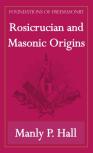 Rosicrucian And Masonic Origins (Foundations Of Freemasonry Series)