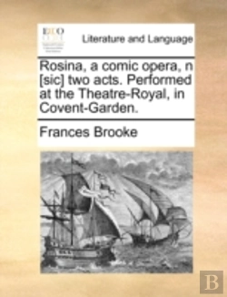 Bertrand.pt - Rosina, A Comic Opera, N (Sic) Two Acts. Performed At The Theatre-Royal, In Covent-Garden.