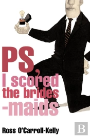 Ross O'Carroll-Kelly, Ps, I Scored The Bridesmaids