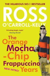 Ross O'Carroll-Kelly: The Orange Mocha-Chip Frappuccino Years