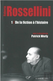 Rossellini Tome 1 : De La Fiction À L'Histoire