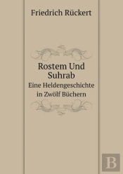 Rostem Und Suhrab Eine Heldengeschichte In Zwolf Buchern