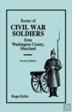 Bertrand.pt - Roster Of Civil War Soldiers From Washington County, Maryland. Second Edition