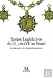 Rostos Legislativos de D. João VI no Brasil